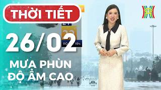Dự báo thời tiết Hà Nội hôm nay 26/02 | Thủ đô Hà Nội tiếp tục duy trì có mưa phùn và nồm ẩm