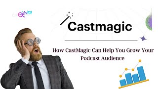 AI at Your Service: How Cast Magic Can Help You Grow Your Podcast Audience