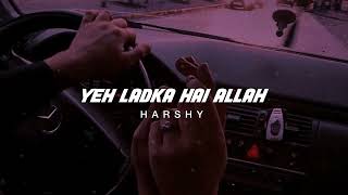 Yeh Ladka Hai Allah - Lofi (Slowed and Reverbed) | Harshy