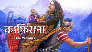 Qaafirana ~ [ Lofi Remake ] kedarnath | Arijit Singh & Nikhita Gandhi | Bollywood lofi | HappyAvi 🎧