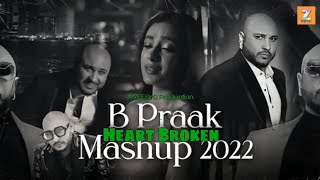 B Praak Heart Broken Mashup 2022 | Best Sad Songs Mashup 2022 | @ZEESirG