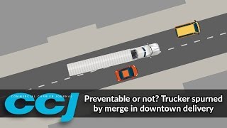 Preventable or  not? Trucker spurned by merge in downtown delivery