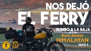 ¡Nos dejó el Ferry! Se complica nuestra ida a La Baja, viajando en una Himalayan 450