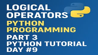 Logical Operators in Python Programming | Part 3 | Python Tutorial Day #9