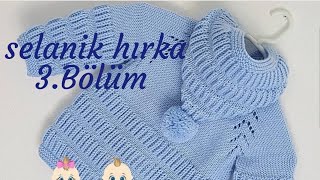 Kapüşonlu Selanik modelli Bebek Hırkası anlatımı 3. Ve son Bölüm