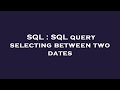 SQL : SQL query selecting between two dates