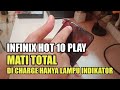 Infinix Hot10 Play Mati Total Di Charge Nyala Lampu Indikator