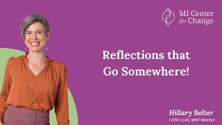 Reflections that Go Somewhere! - MI Center for Change - Motivational Interviewing