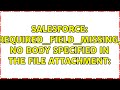 Salesforce: REQUIRED_FIELD_MISSING, No body specified in the file attachment: (2 Solutions!!)