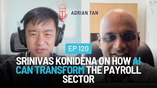 120: Srinivas Konidena on How AI Can Transform the Payroll Sector