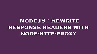NodeJS : Rewrite response headers with node-http-proxy