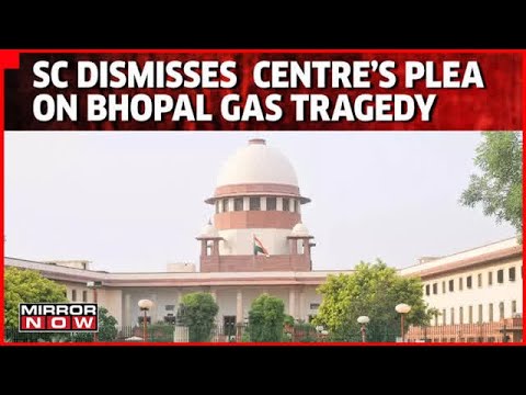 Bhopal Gas Tragedy | SC Dismisses Centre's Plea Seeking Additional ...