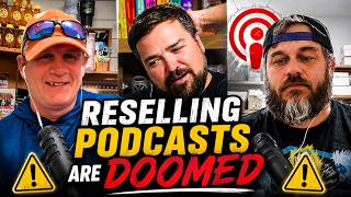 This may mean the end of reselling podcast forever!
