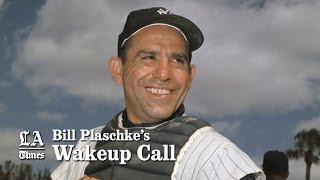 Bill Plaschke's Wakeup Call: The legend of Yogi Berra