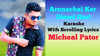 ARUNACHAL KER DIESEL GARI | KARAOKE TRACKS WITH LYRICS | MICHAEL PATOR