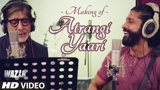 Making of ATRANGI YAARI Video Song | WAZIR | Amitabh Bachchan, Farhan Akhtar | T-Series