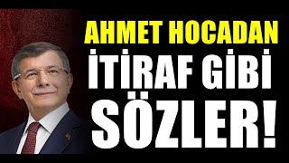 Ahmet Davutoğlu'ndan itiraf gibi açıklamalar