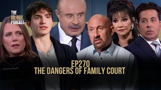 The Dangers of Family Court | EP270 | The Dr. Phil Podcast