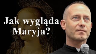 Ks. Dominik Chmielewski: Jak wygląda Maryja?