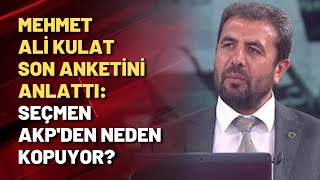 Mehmet Ali Kulat son anketini anlattı: Seçmen AKP'den neden kopuyor?