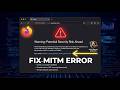 How to Fix Firefox MOZILLA_PKIX_ERROR_MITM_DETECTED Error