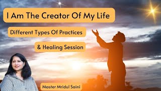 I am The Creator Of My Life | Different Type Of Practices \u0026 Healing Session | Mridul Saini | 1 Feb