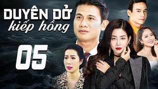 DUYÊN DỞ KIẾP HỒNG - TẬP 5 | PHIM TRUYỀN HÌNH VIỆT NAM | PHIM TÌNH CẢM - TÂM LÝ XÃ HỘI VIỆT NAM