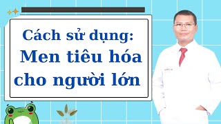 Men tiêu hóa cho người lớn nên sử dụng khi nào tốt nhất