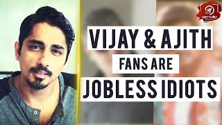 VIJAY and AJITH Fans are Jobless Idiots, Actor Siddharth Tweets | HT  114