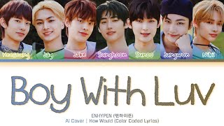 |AI COVER| HOW WOULD ENHYPEN SING 'BOY WITH LUV' BY BTS (Color Coded Lyrics)