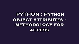 PYTHON : Python object attributes - methodology for access