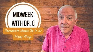 Midweek with Dr. C- Narcissism Shows Up In So Many Ways