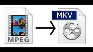 How To Convert An Mpeg Video File To A Metroska Movie MKV File
