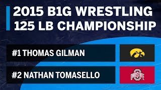 125 LBS: #1 Thomas Gilman (Iowa) vs. #2 Nathan Tomasello (OSU) | 2015 B1G Wrestling Championships