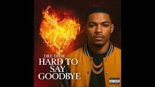 Dre Dior - Hard to say goodbye