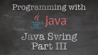 Object Oriented Programming with Java: 9. Making a GUI program using Java Swing (Part III)