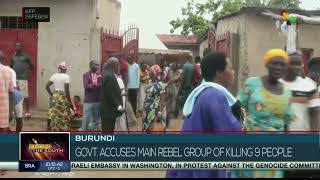 Burundi accuses main rebel group of killing 9 people