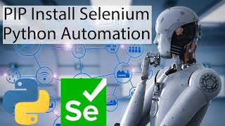 PIP Install Selenium - Selenium Webdriver Python - Python Automation Libraries - Don't Miss the Desc
