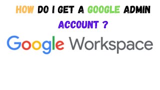 how do i get a google admin account | how to create admin google account