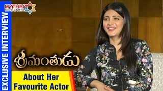 Shruti Haasan about her Favourite Actor | Mahesh Babu | Srimanthudu Exclusive Interview