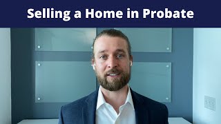 How to Sell a Home in Probate