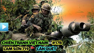 Chiến tranh Việt Nam - Tập 17b | LAM SƠN 719 - CÀN QUÉT | Đường 9 Nam Lào