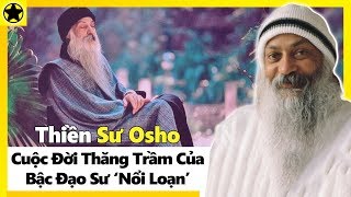 Thiền Sư Osho - Cuộc Đời Thăng Trầm Của Bậc Đạo Sư “Nổi Loạn”