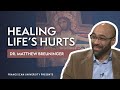 Healing Life's Hurts | Dr. Matthew Breuninger | Franciscan University Presents