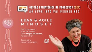 BPM Talks ao vivo - Lean \u0026 Agile mindset