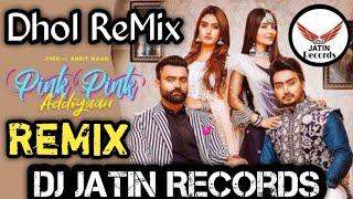 Pink Pink Addiyaan Dhol ReMix Song Amrit Maan Dj Jatin Records Latest Punjabi Remix Original 2020