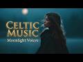 Celtic Moonlight Voices | Irish Harp & Female Vocal Fantasy Music for Relaxation