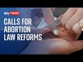 Abortion Laws: Why campaigners are calling for reforms