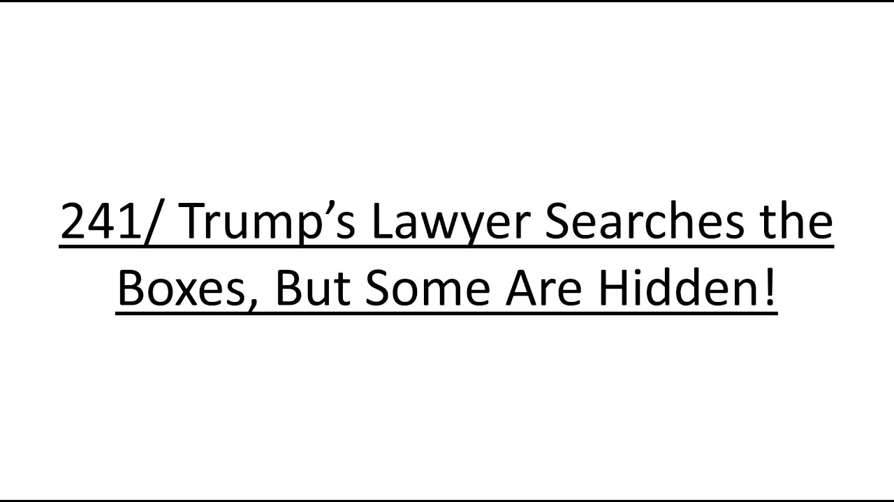 241/ Trump’s Lawyer Searches The Boxes, But Some Are Hidden! - YouTube