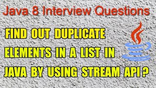 Java 8 Interview Question || find out duplicate elements in a list in java by using Stream API?